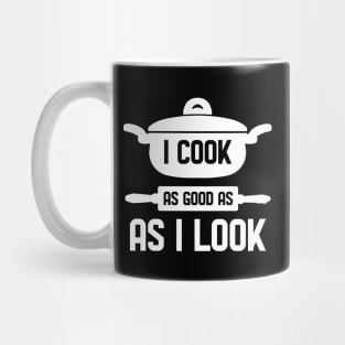 I cook as good as I look for Chefs Mug